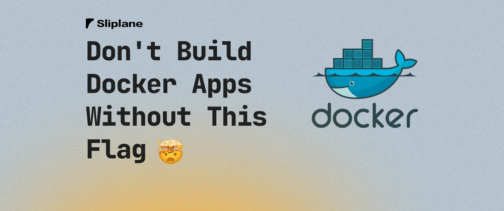 Baue keine Docker Apps ohne diese Flag